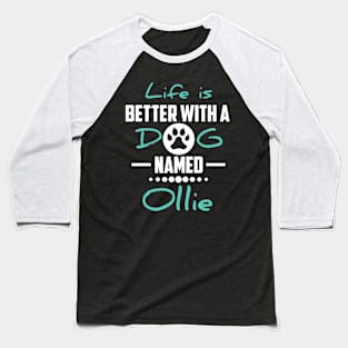 Life Is Better With A Dog Named Ollie Baseball T-Shirt